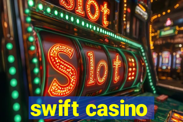 swift casino