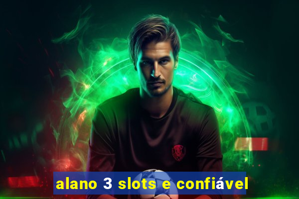 alano 3 slots e confiável