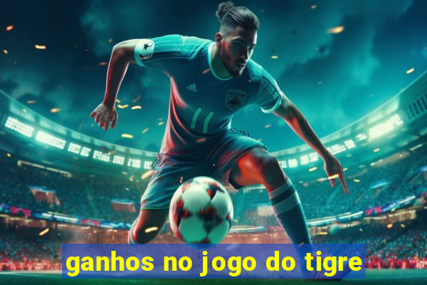 ganhos no jogo do tigre