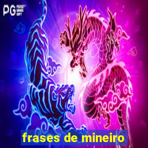 frases de mineiro