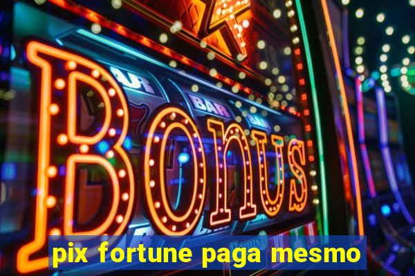 pix fortune paga mesmo