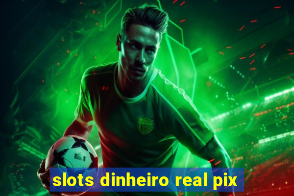 slots dinheiro real pix