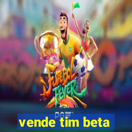 vende tim beta