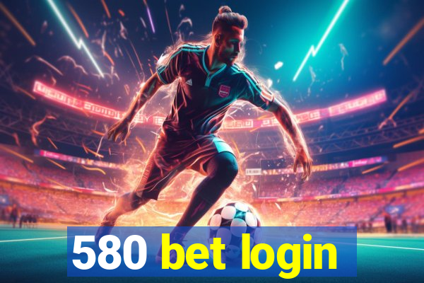 580 bet login