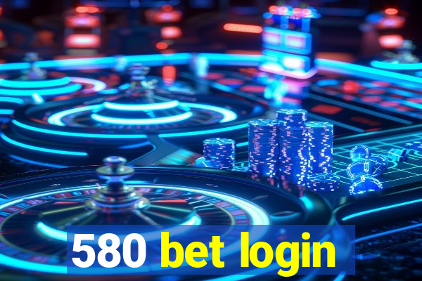 580 bet login