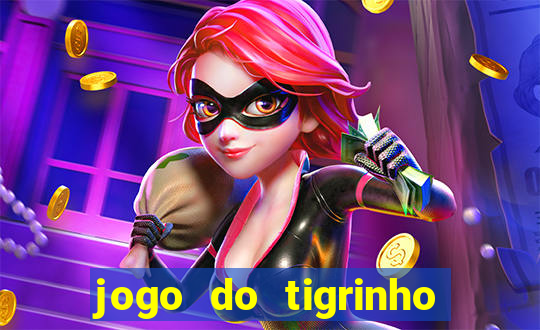 jogo do tigrinho plataforma confiável