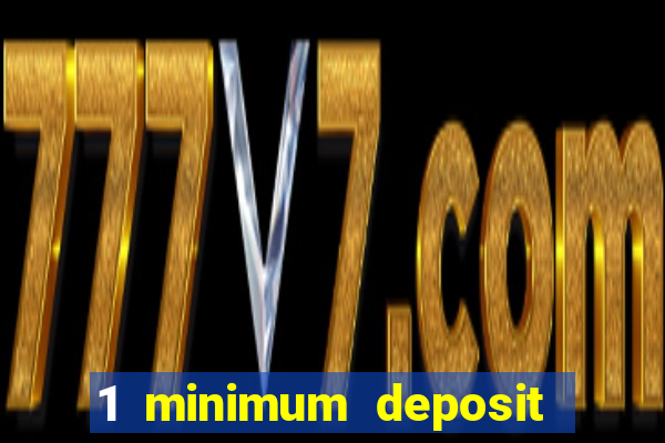 1 minimum deposit online casino