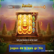 jogos de b么nus gr谩tis