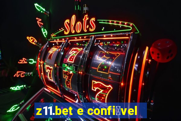 z11.bet e confi谩vel