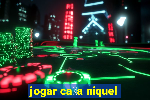 jogar ca莽a niquel