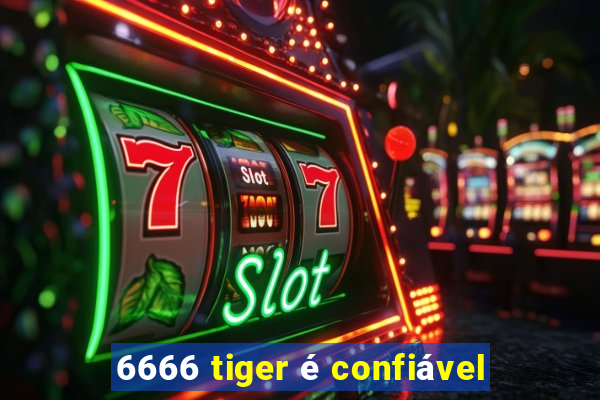 6666 tiger é confiável