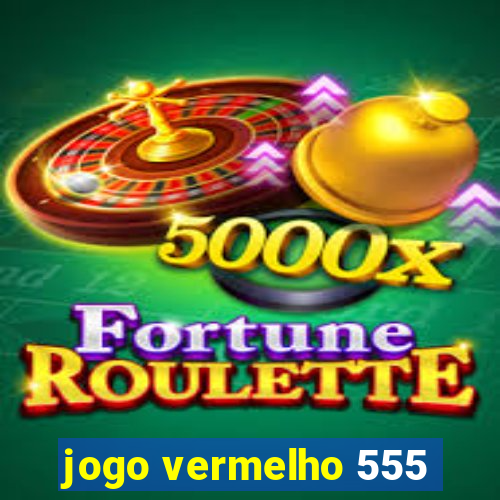 jogo vermelho 555