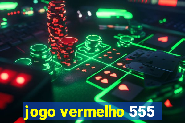 jogo vermelho 555