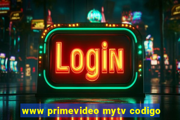 www primevideo mytv codigo