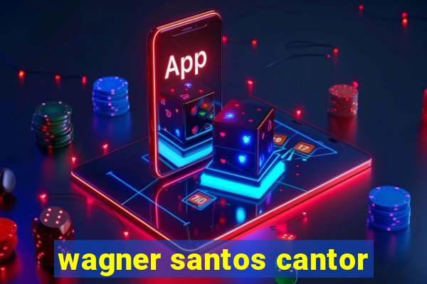 wagner santos cantor