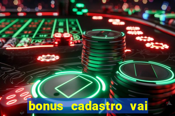 bonus cadastro vai de bet