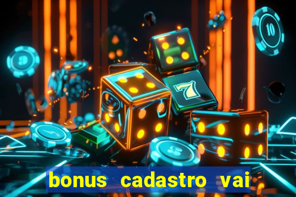 bonus cadastro vai de bet