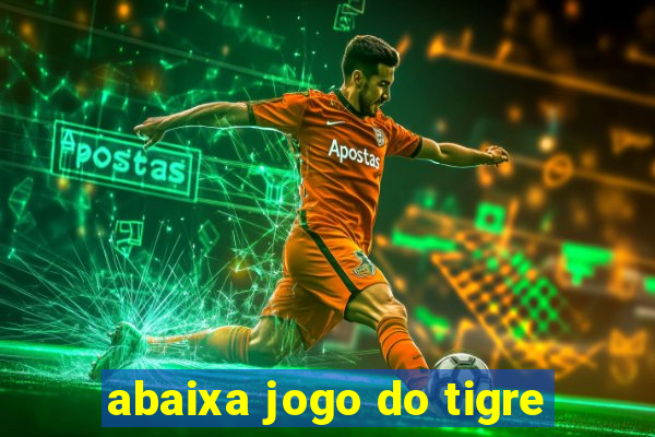 abaixa jogo do tigre