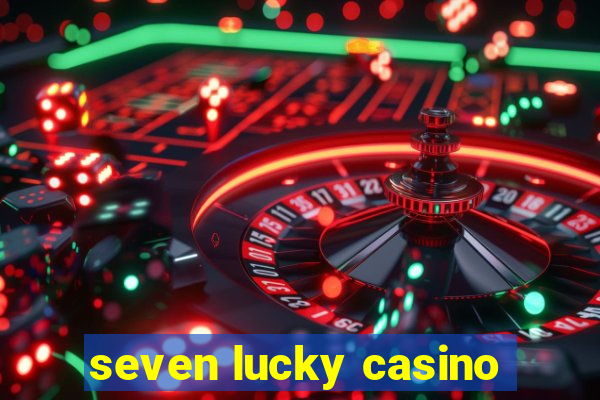 seven lucky casino