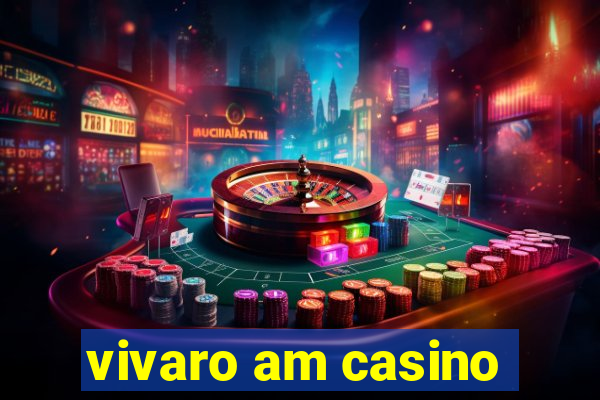 vivaro am casino