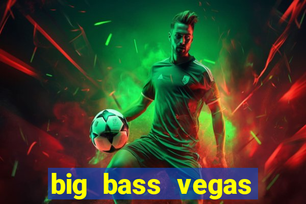 big bass vegas double down deluxe slot