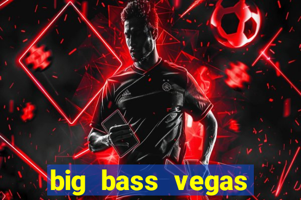 big bass vegas double down deluxe slot