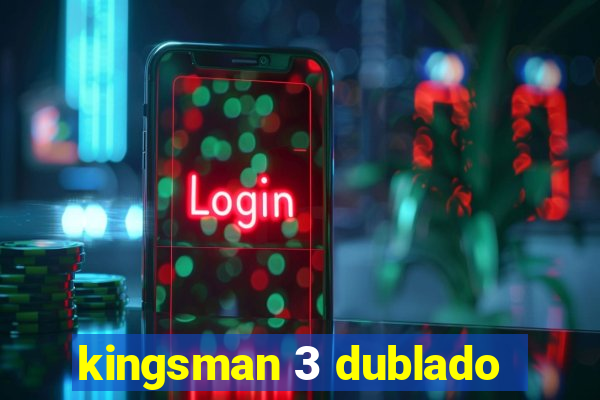 kingsman 3 dublado