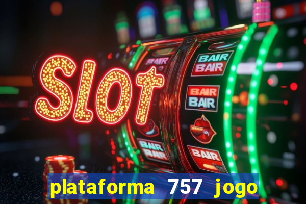 plataforma 757 jogo é confiável