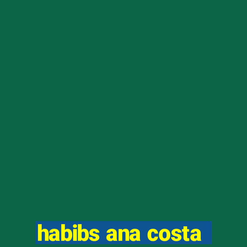 habibs ana costa