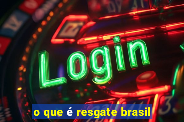 o que é resgate brasil