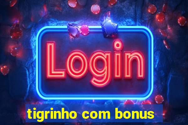 tigrinho com bonus