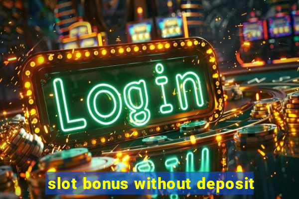 slot bonus without deposit