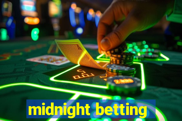 midnight betting