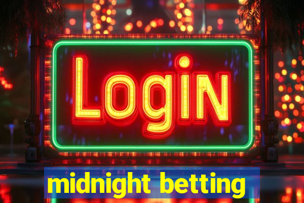 midnight betting