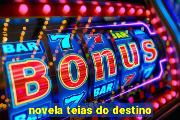 novela teias do destino