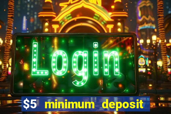 $5 minimum deposit casino nz 2022