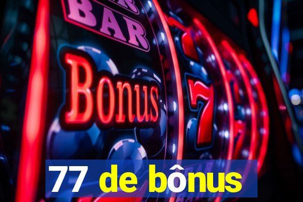 77 de bônus