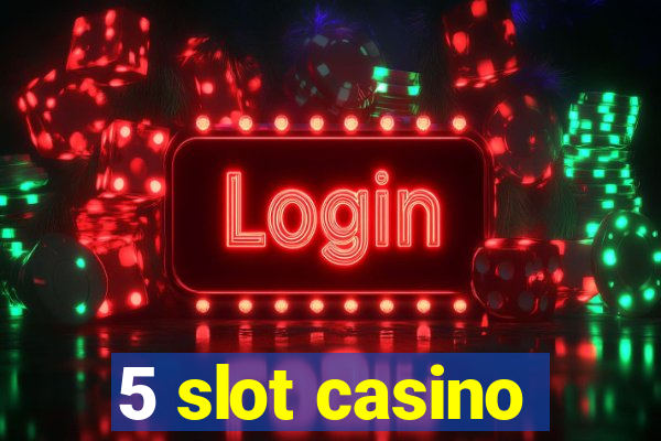 5 slot casino