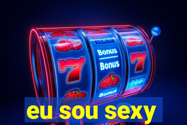 eu sou sexy