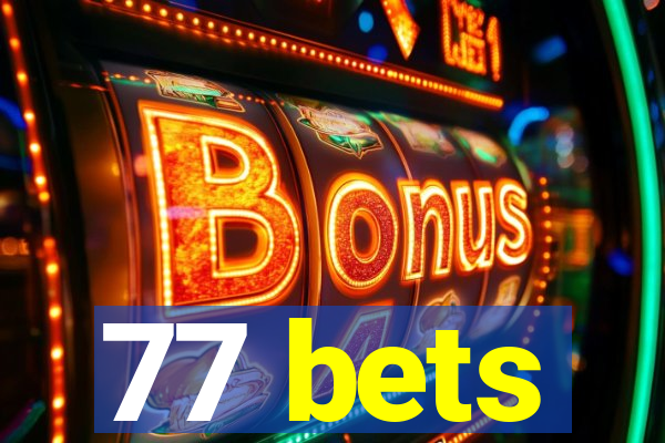 77 bets