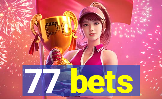 77 bets