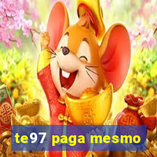 te97 paga mesmo