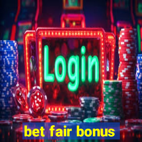 bet fair bonus