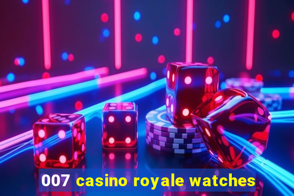 007 casino royale watches