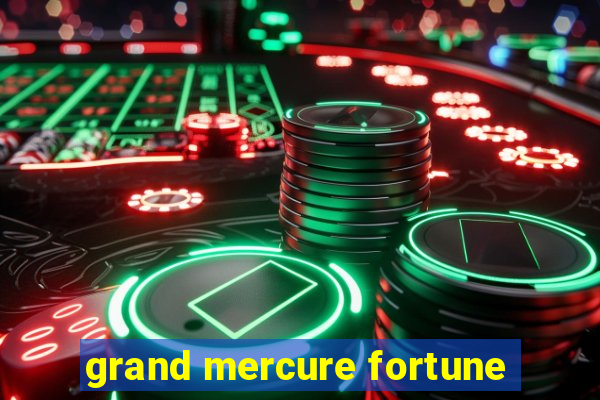 grand mercure fortune