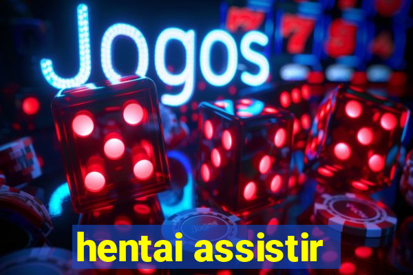 hentai assistir