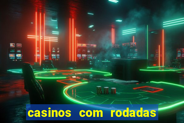 casinos com rodadas gratis sem deposito