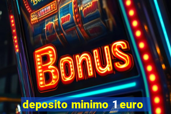 deposito minimo 1 euro