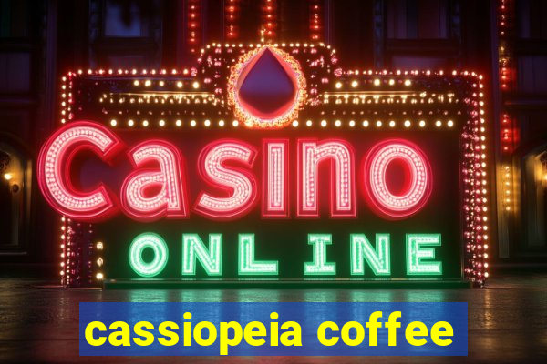 cassiopeia coffee