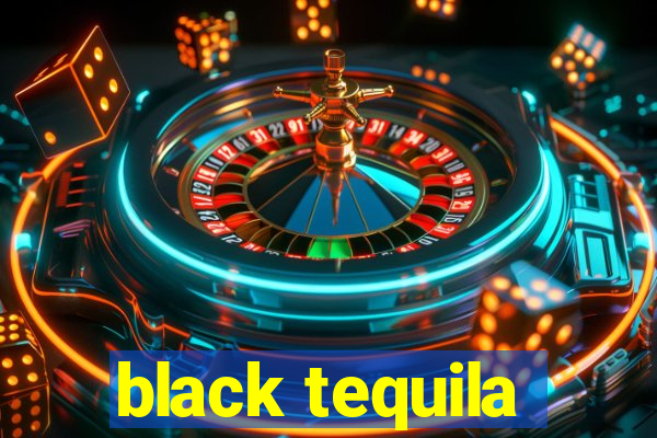 black tequila